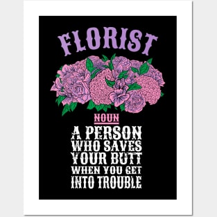 Florist a person who saves your butt when you get into trouble Posters and Art